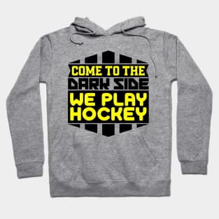 Come to the dark side we play hockey Hoodie